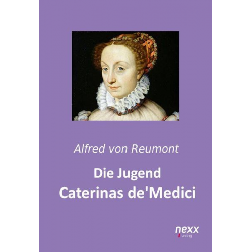 Alfred Reumont - Die Jugend Caterinas de Medici