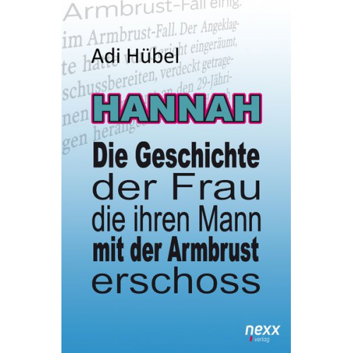 Adi Hübel - Hannah - Die Geschichte der Frau, die ihren Mann mit der Armbrust erschoss