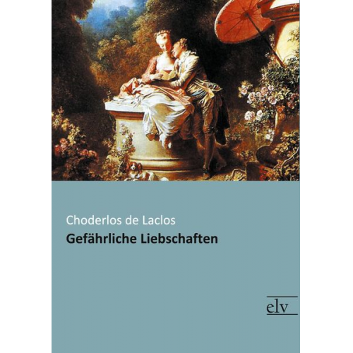 Choderlos de Laclos - Gefährliche Liebschaften