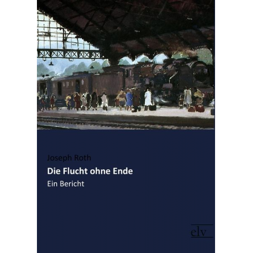 Joseph Roth - Die Flucht ohne Ende