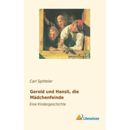 Carl Spitteler - Gerold und Hansli, die Mädchenfeinde