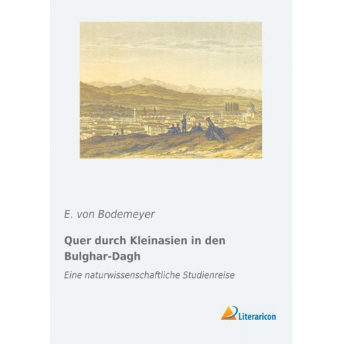 E. Bodemeyer - Quer durch Kleinasien in den Bulghar-Dagh