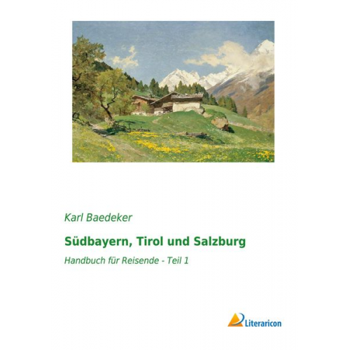 Baedeker Karl Baedeker - Südbayern, Tirol und Salzburg