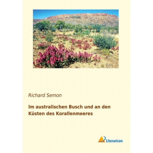 Richard Semon - Im australischen Busch und an den Küsten des Korallenmeeres