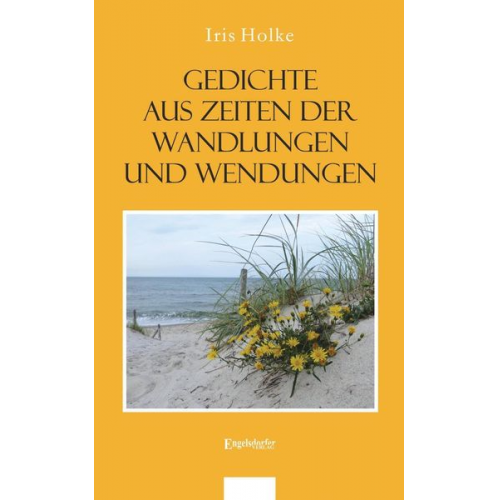 Iris Holke - Gedichte aus Zeiten der Wandlungen und Wendungen