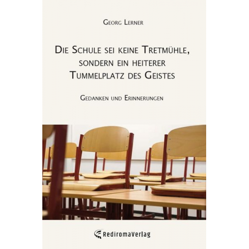 Georg Lerner - Die Schule sei keine Tretmühle, sondern ein heiterer Tummelplatz des Geistes