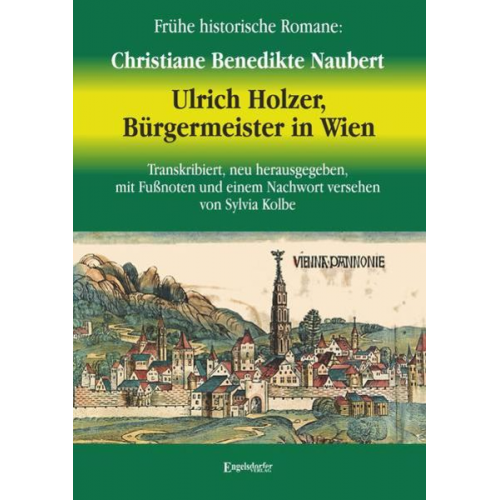 Christiane Benedikte Naubert - Ulrich Holzer, Bürgermeister in Wien. Erster und zweyter Theil.