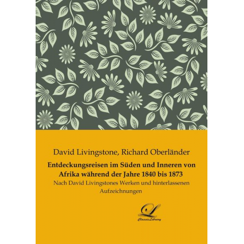 David Livingstone Richard Oberländer - Entdeckungsreisen im Süden und Inneren von Afrika während der Jahre 1840 bis 1873