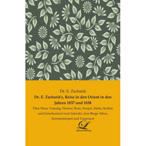 E. Zachariä - Dr. E. Zachariä's, Reise in den Orient in den Jahren 1837 und 1838