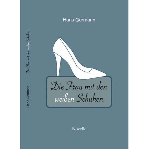 Hans Germann - Die Frau mit den weißen Schuhen