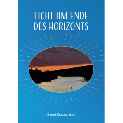 Bernd Krawutschke - Licht am Ende des Horizonts