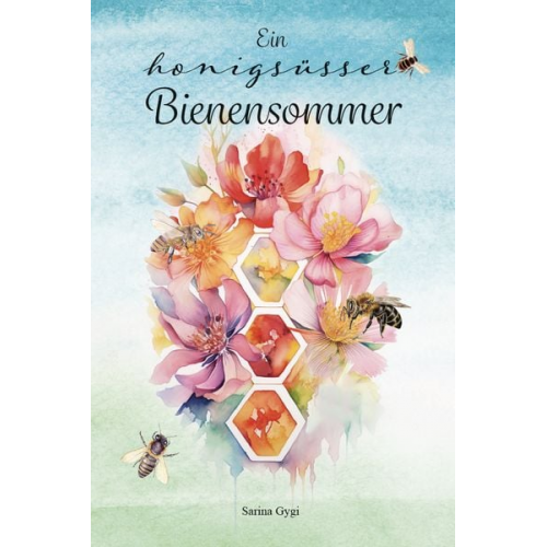 Sarina Gygi - Ein honigsüsser Bienensommer