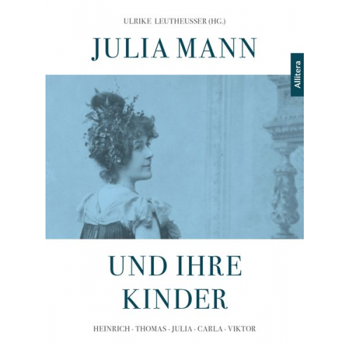 Heinrich Detering Manfred Eickhölter Dirk Heisserer Willi Jasper Ulrike Leutheusser - Julia Mann und ihre Kinder