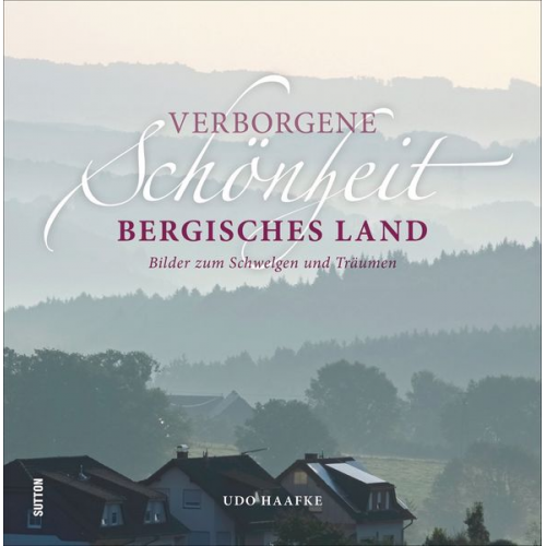 Udo Haafke - Verborgene Schönheit Bergisches Land