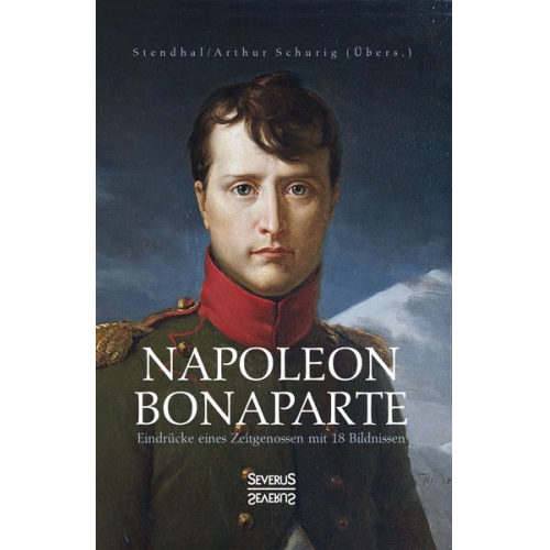 Marie-Henri Stendhal - Napoleon Bonaparte. Eindrücke eines Zeitgenossen mit 18 Bildnissen