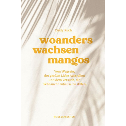 Cindy Ruch Reisedepeschen - Woanders wachsen Mangos