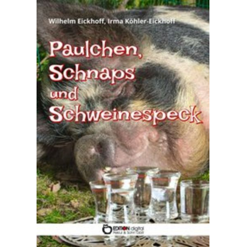 Wilhelm Eickhoff Irma Köhler-Eickhoff - Paulchen, Schnaps und Schweinespeck