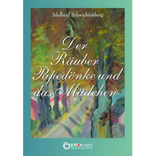 Adelheid Schwichtenberg - Der Räuber Papedönke und das Mädchen
