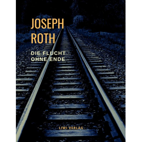 Joseph Roth - Die Flucht ohne Ende