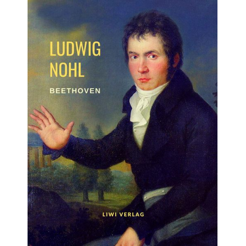 Ludwig Nohl - Beethoven: Biografie (Reihe: Musikerbiografien)