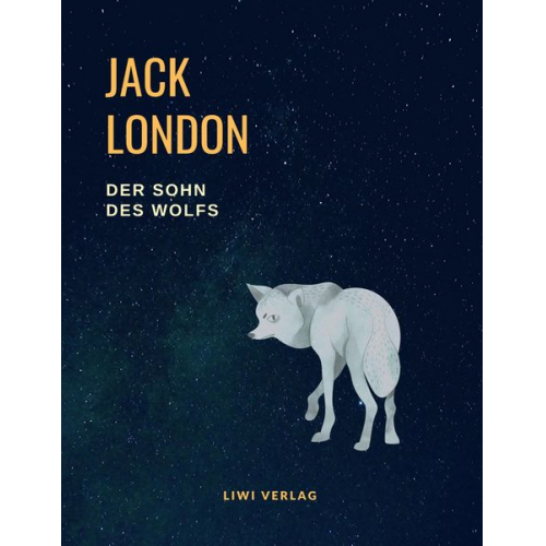 Jack London - Der Sohn des Wolfs (Vollständige Neuausgabe, übersetzt von Erwin Magnus)