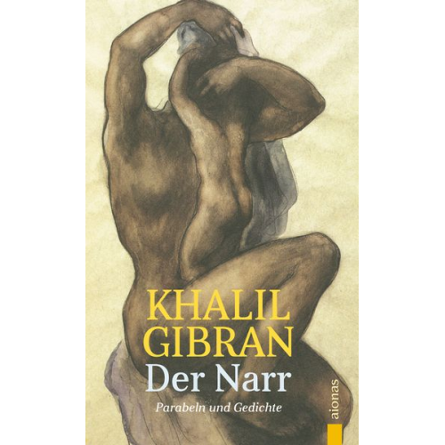 Khalil Gibran - Der Narr. Khalil Gibran. Gleichnisse, Parabeln und Gedichte