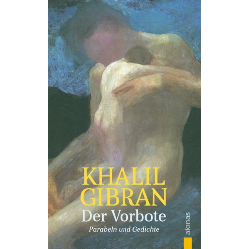 Khalil Gibran - Der Vorbote. Khalil Gibran. Gleichnisse, Parabeln und Gedichte