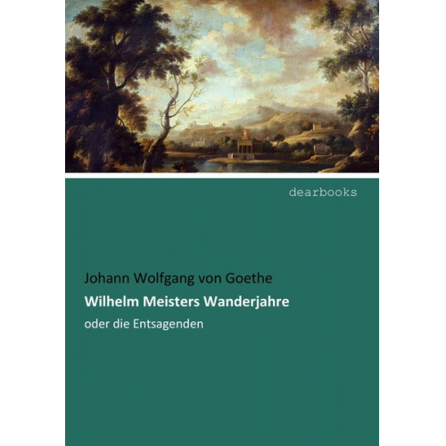 Johann Wolfgang von Goethe - Wilhelm Meisters Wanderjahre