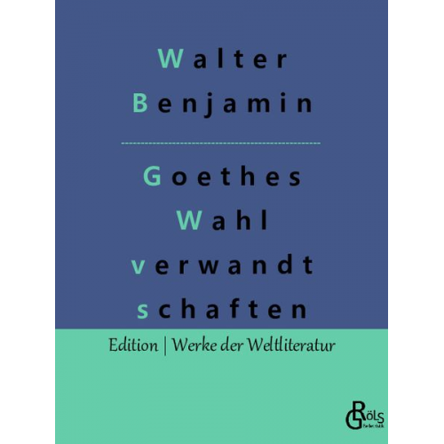 Walter Benjamin - Goethes Wahlverwandtschaften