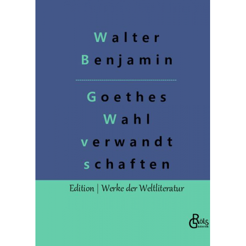 Walter Benjamin - Goethes Wahlverwandtschaften