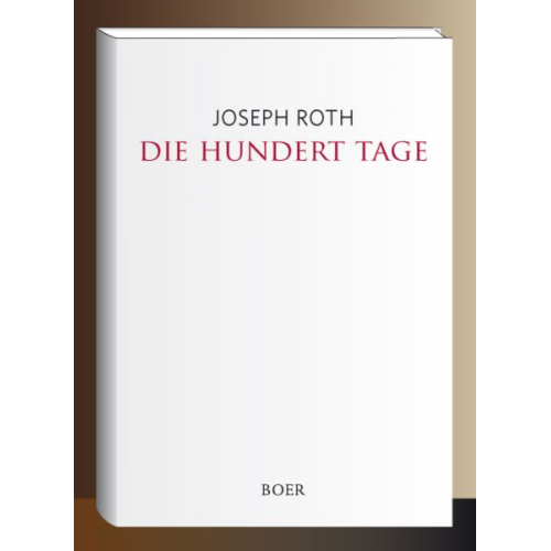 Joseph Roth - Die hundert Tage