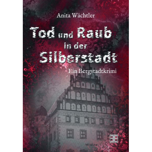 Anita Wächtler - Tod und Raub in der Silberstadt