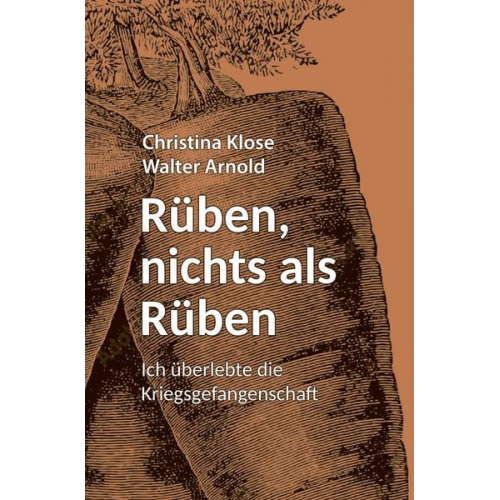 Christina Klose Walter Arnold - Rüben, nichts als Rüben