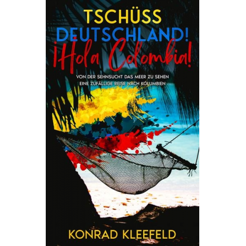 Konrad Kleefeld - Tschüss Deutschland! ¡Hola Colombia!