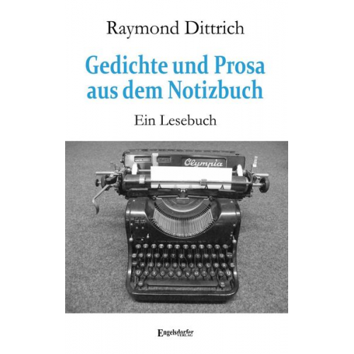 Raymond Dittrich - Gedichte und Prosa aus dem Notizbuch
