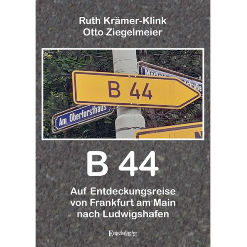 Ruth Krämer-Klink Otto Ziegelmeier - B 44 – Auf Entdeckungsreise von Frankfurt am Main nach Ludwigshafen