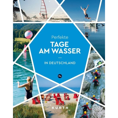 Melanie Goldmann Isabel Rössler Ralf Bürglin Gerhard Bruschke Christiane Gsänger - KUNTH Perfekte Tage am Wasser in Deutschland