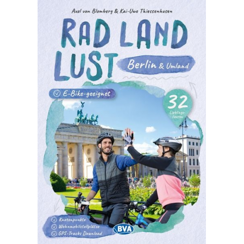 Axel Blomberg Kai-Uwe Thiessenhusen - Berlin und Umland RadLandLust, 32 Lieblingstouren, E-Bike-geeignet, mit Knotenpunkten und Wohnmobilstellplätzen, GPS-Tracks-Download
