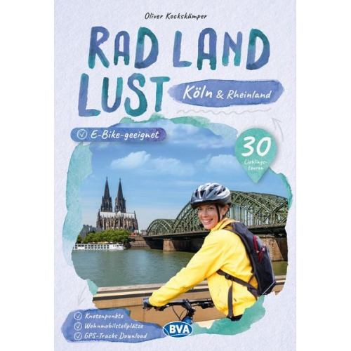 Köln und Rheinland RadLandLust, 30 Lieblings-Radtouren, E-Bike-geeignet mit Knotenpunkten und Wohnmobilstellplätze, GPS-Tracks-Download