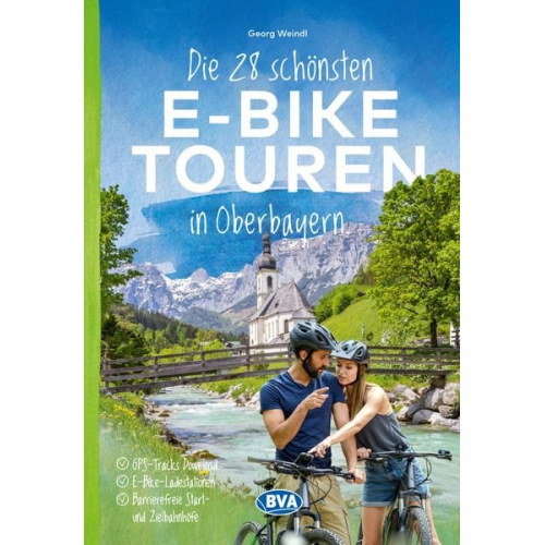 Georg Weindl - Die 28 schönsten E-Bike Touren in Oberbayern