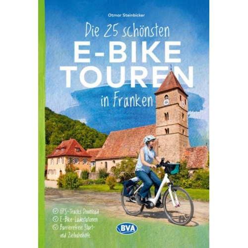 Otmar Steinbicker - Die 25 schönsten E-Bike Touren in Franken