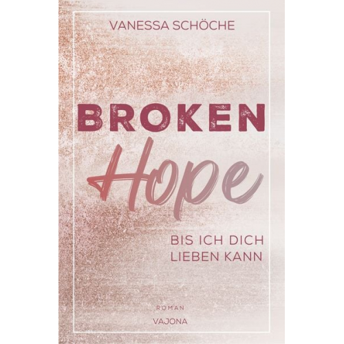 Vanessa Schöche - BROKEN Hope - Bis ich dich lieben kann