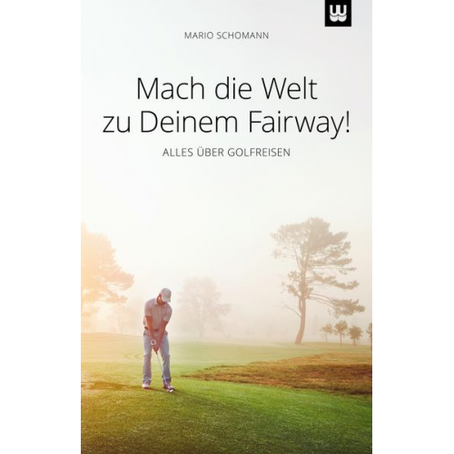 Mario Schomann - Mach die Welt zu Deinem Fairway!