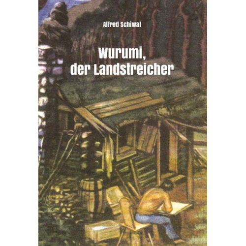 Alfred Schiwal - Wurumi, der Landstreicher