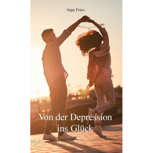 Anja Fries - Von der Depression ins Glück