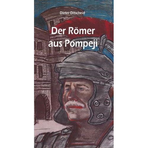 Dieter Ditscheid - Der Römer aus Pompeji