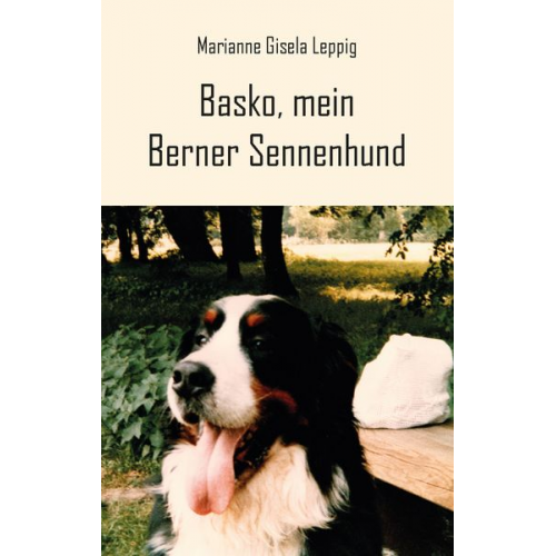 Marianne Gisela Leppig - Basko, mein Berner Sennenhund