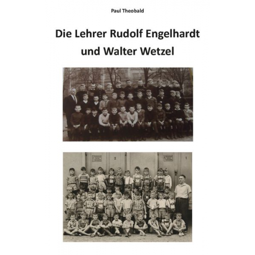 Paul Theobald - Die Lehrer Rudolf Engelhardt und Walter Wetzel