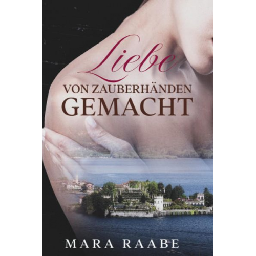 Mara Raabe - Liebe von Zauberhänden gemacht