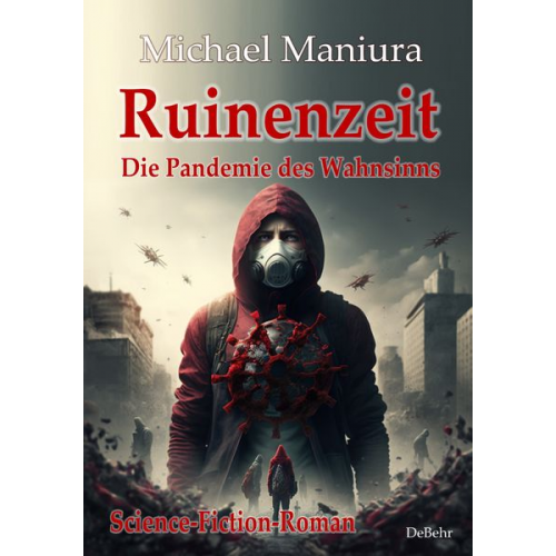 Michael Maniura - Ruinenzeit - Die Pandemie des Wahnsinns - Science-Fiction-Roman